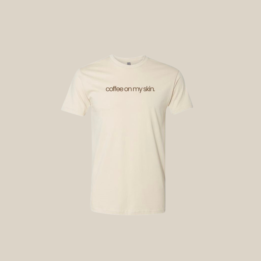 Coffee on my Skin Shirt